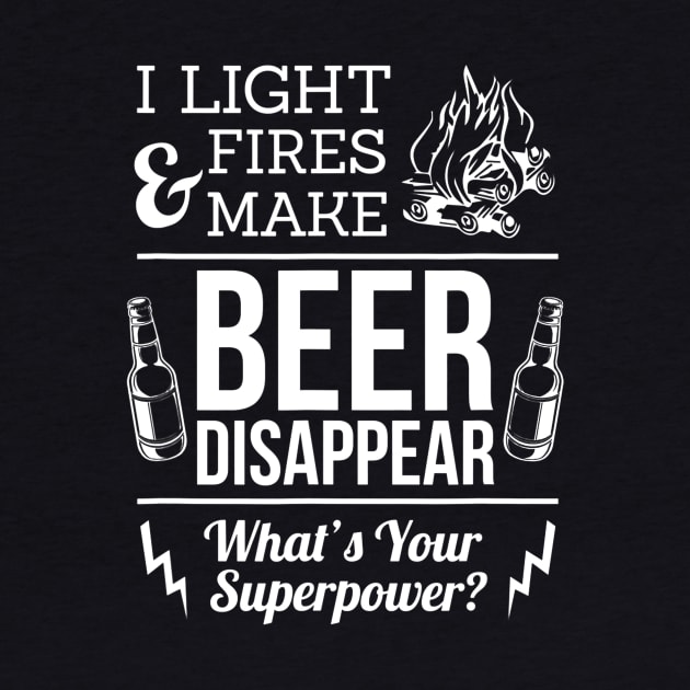 I Light Fires And Make Beer Disappear Funny Camping by JensAllison